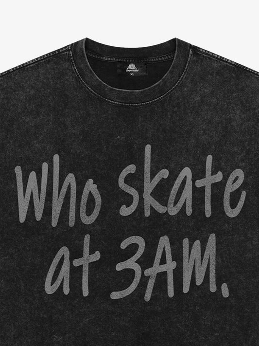 Origal "Who Skates at 3 AM" Slogan T-Shirt 