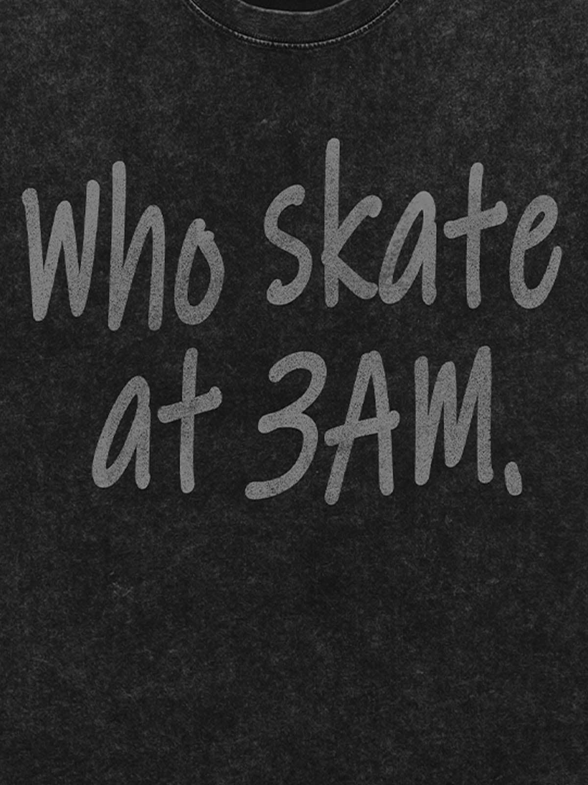 Origal "Who Skates at 3 AM" Slogan T-Shirt 