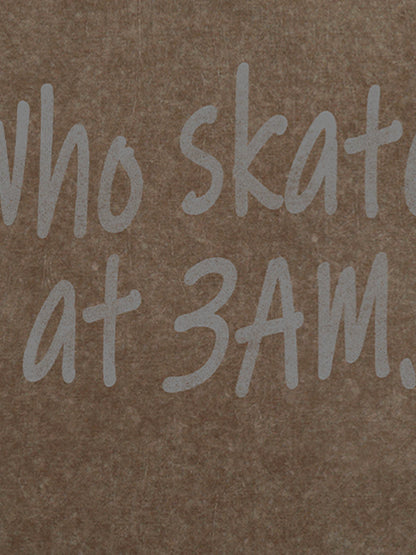 Origal "Who Skates at 3 AM" Slogan T-Shirt 